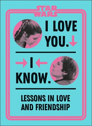 I Love You. I Know.: Lessons in Love and Friendship