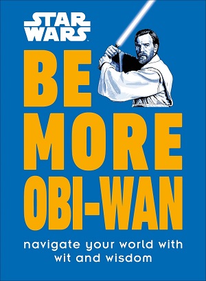 Be More Obi-Wan - Navigate Your World with Wit and Wisdom