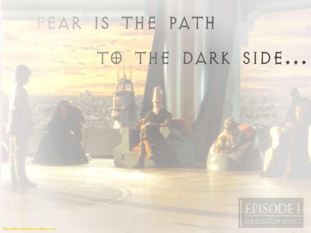Fear is the path to the dark side
